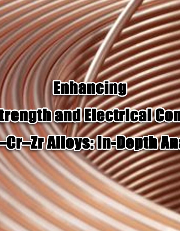 Enhancing-Tensile-Strength-and-Electrical-Conductivity-in-Cu–Cr–Zr-Alloys--In-Depth-Analysis