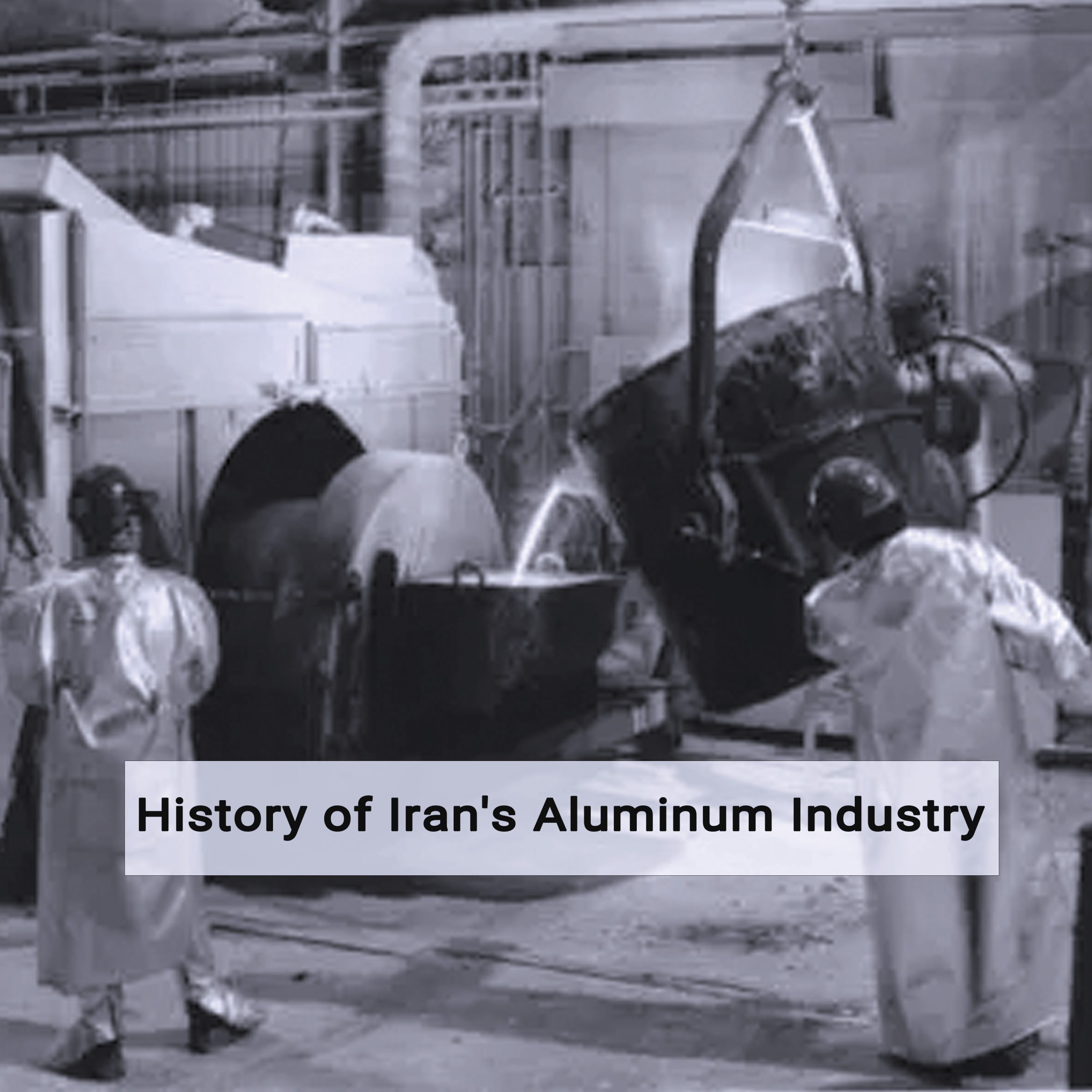History of Iran's Aluminum Industry: Evolution, Challenges, and Future Prospects