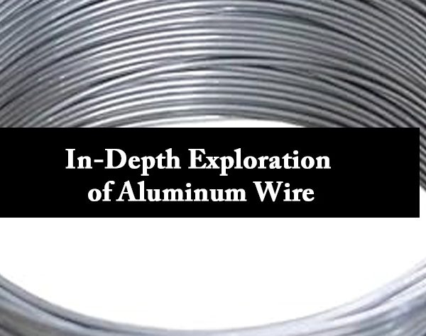 In-Depth Exploration of Aluminum Wire