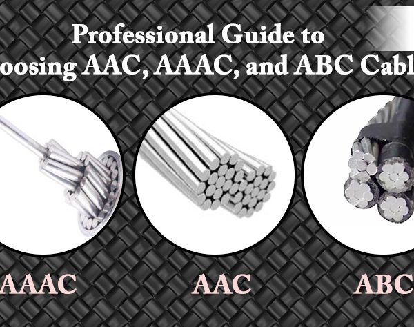 Professional Guide to Choosing AAC, AAAC, and ABC Cables