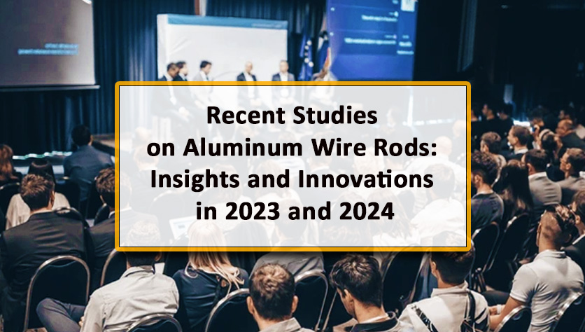 Recent Studies on Aluminum Wire Rods: Insights and Innovations in 2023 and 2024