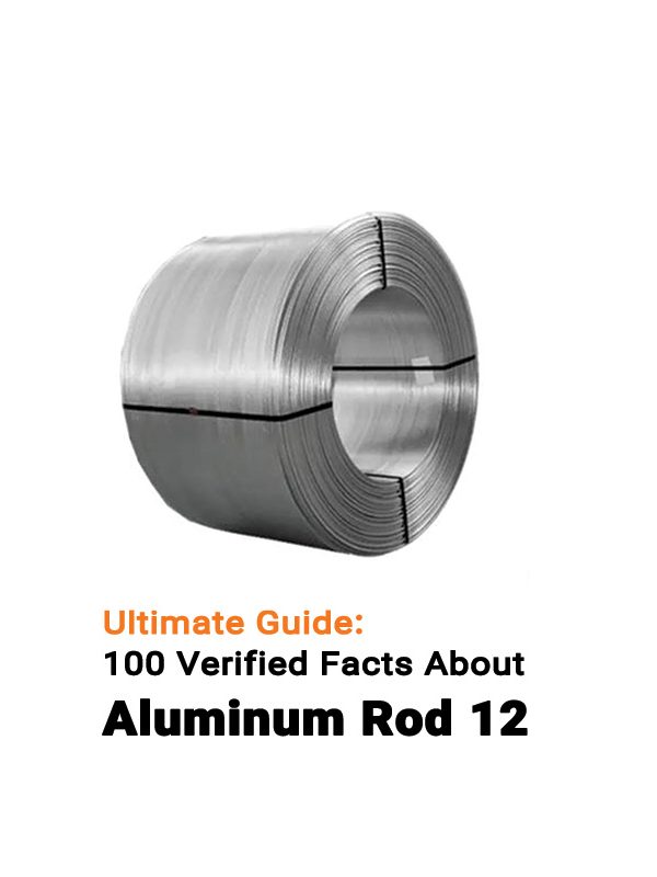 Ultimate Guide: 100 Verified Facts About Aluminum Rod 12