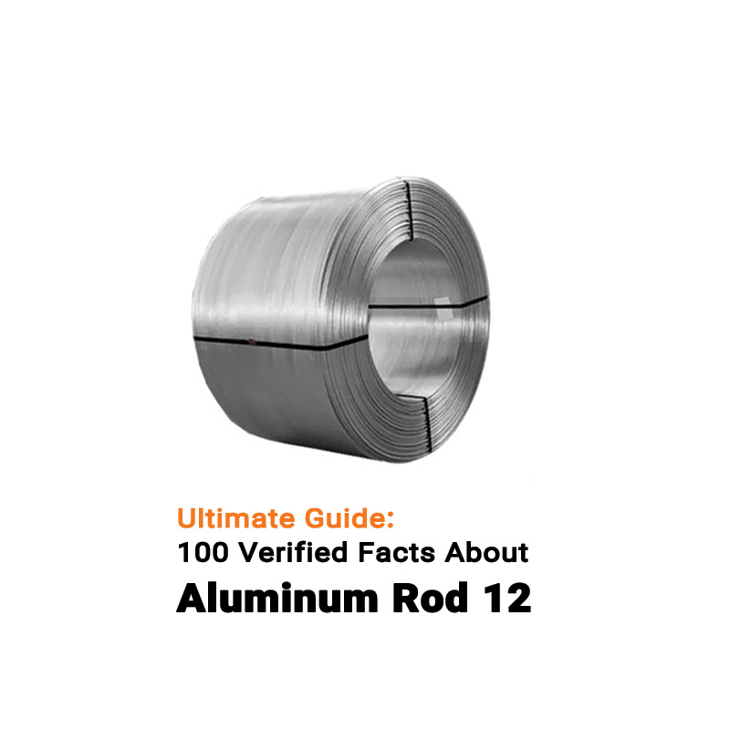 Ultimate Guide: 100 Verified Facts About Aluminum Rod 12