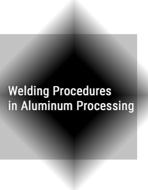 Welding Procedures in Aluminum Processing