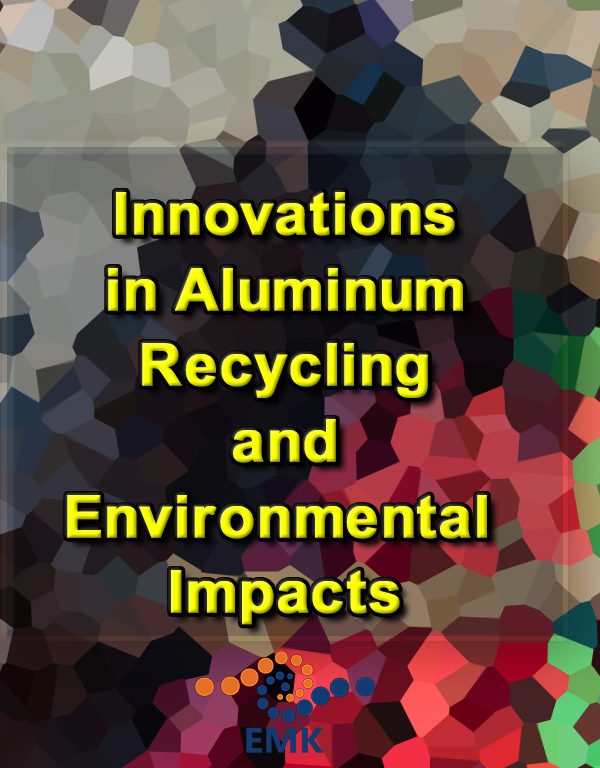 Recent Innovations in Aluminum Recycling and Environmental Impacts