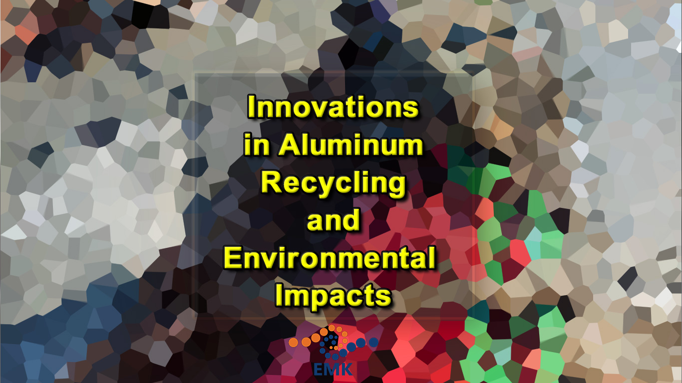 Recent Innovations in Aluminum Recycling and Environmental Impacts