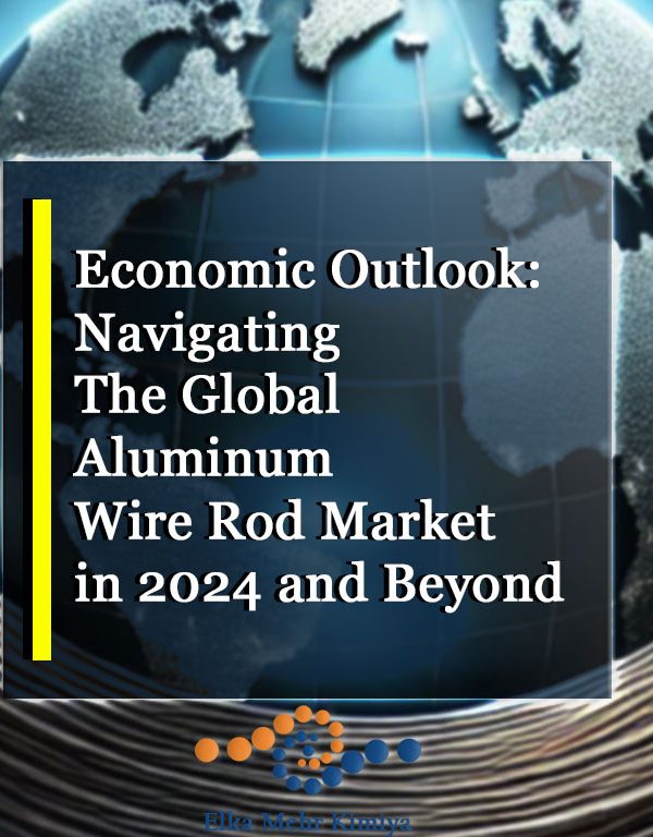 Economic Outlook: Navigating the Global Aluminum Wire Rod Market in 2024 and Beyond
