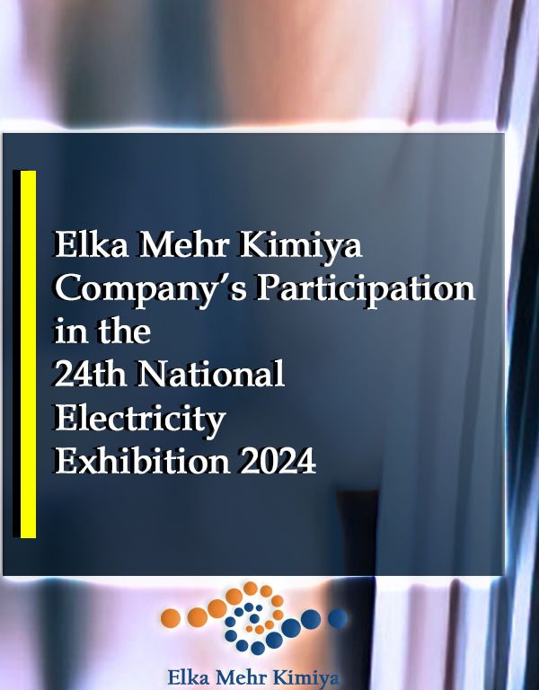 Elka Mehr Kimiya Company’s Participation in the 24th National Electricity Exhibition 1403