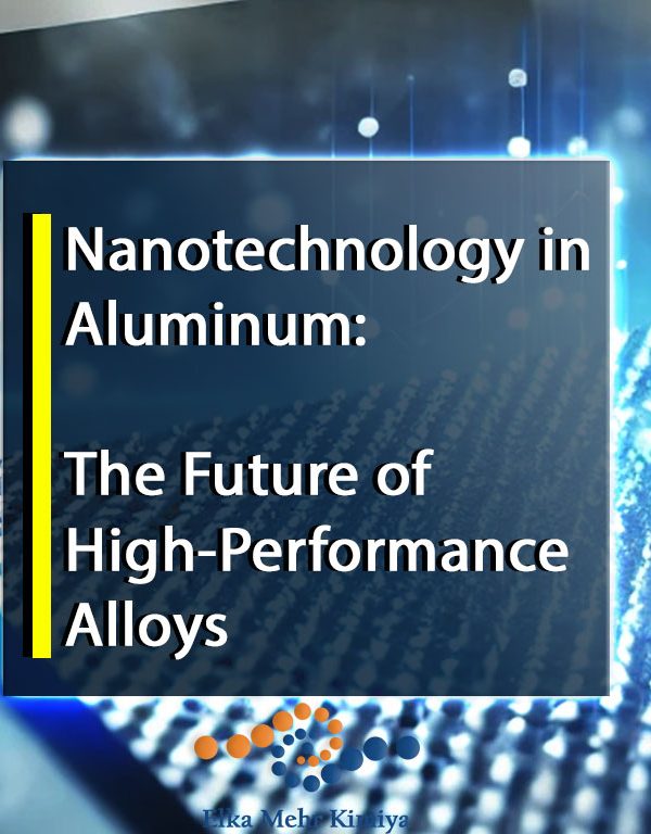 Nanotechnology in Aluminum: The Future of High-Performance Alloys