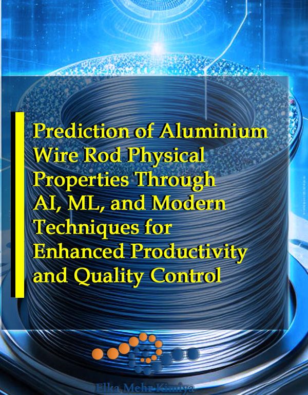 Prediction of Aluminium Wire Rod Physical Properties Through AI, ML, and Modern Techniques for Enhanced Productivity and Quality Control