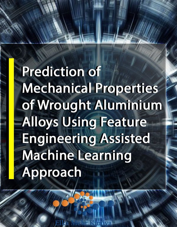 Prediction of Mechanical Properties of Wrought Aluminium Alloys Using Feature Engineering Assisted Machine Learning Approach