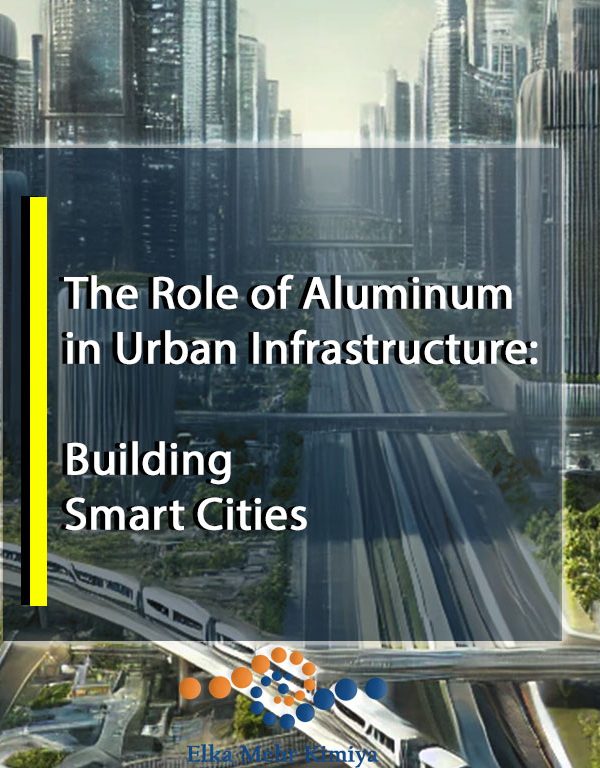 The Role of Aluminum in Urban Infrastructure: Building Smart Cities