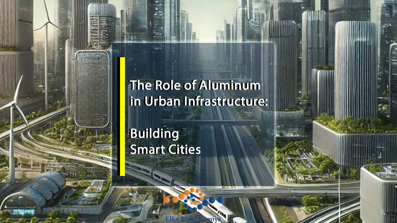 The Role of Aluminum in Urban Infrastructure: Building Smart Cities