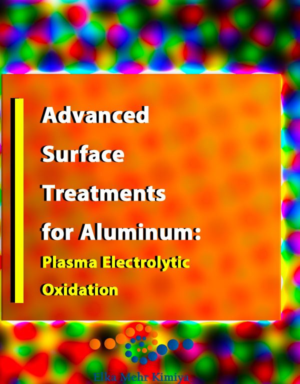 Advanced Surface Treatments for Aluminum: Plasma Electrolytic Oxidation