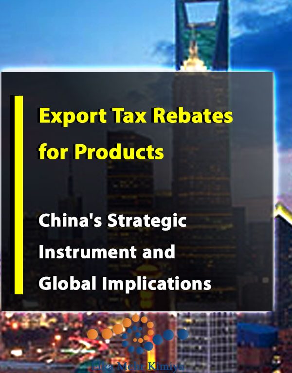 Export Tax Rebates for Products: China's Strategic Instrument and Global Implications