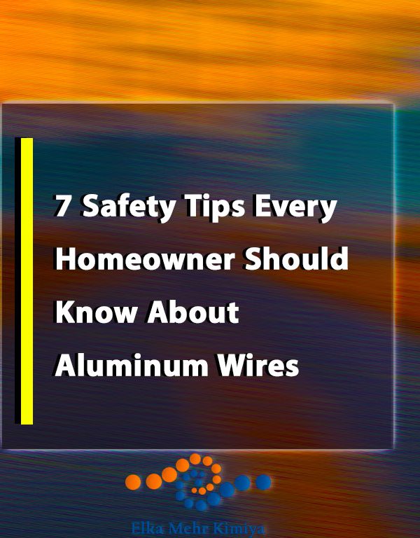 7 Safety Tips Every Homeowner Should Know About Aluminum Wires