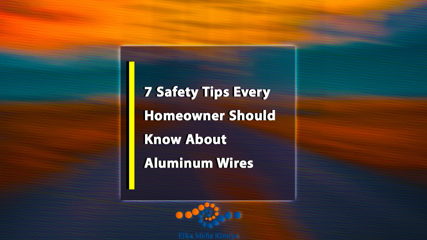 7 Safety Tips Every Homeowner Should Know About Aluminum Wires
