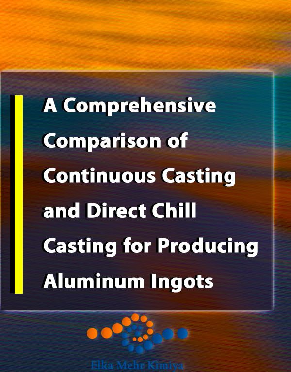 A Comprehensive Comparison of Continuous Casting and Direct Chill Casting for Producing Aluminum Ingots