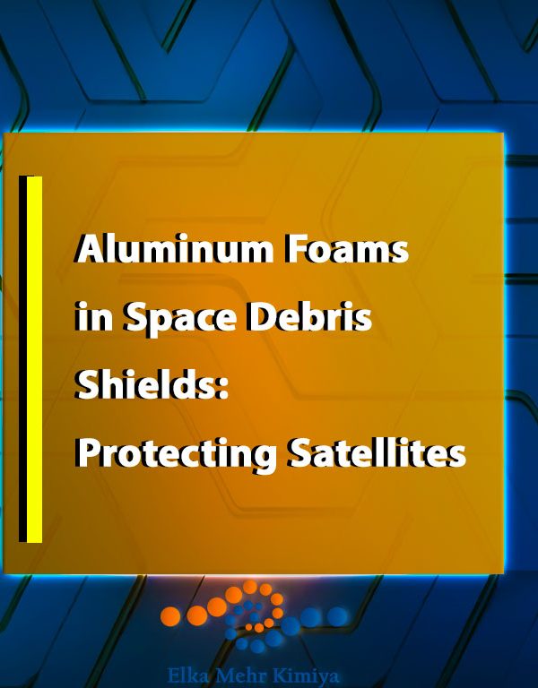 Aluminum Foams in Space Debris Shields: Protecting Satellites