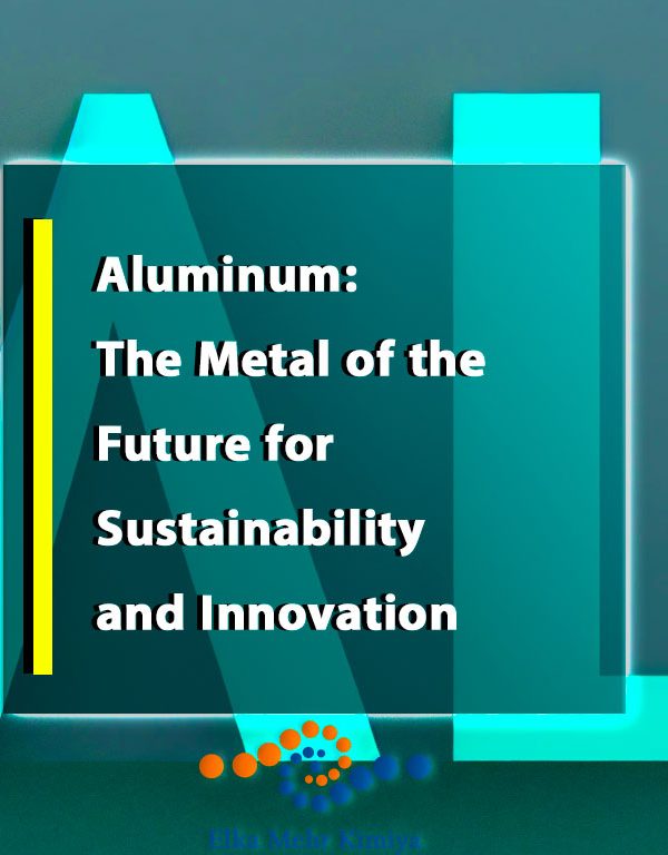 Aluminum: The Metal of the Future for Sustainability and Innovation