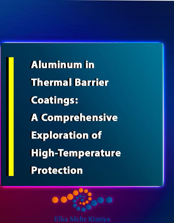 Aluminum in Thermal Barrier Coatings: A Comprehensive Exploration of High-Temperature Protection