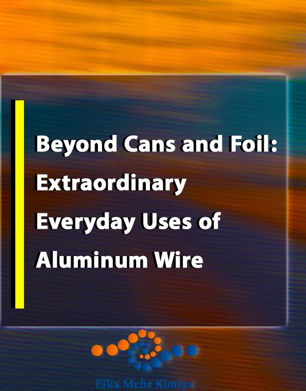 Beyond Cans and Foil: Extraordinary Everyday Uses of Aluminum Wire