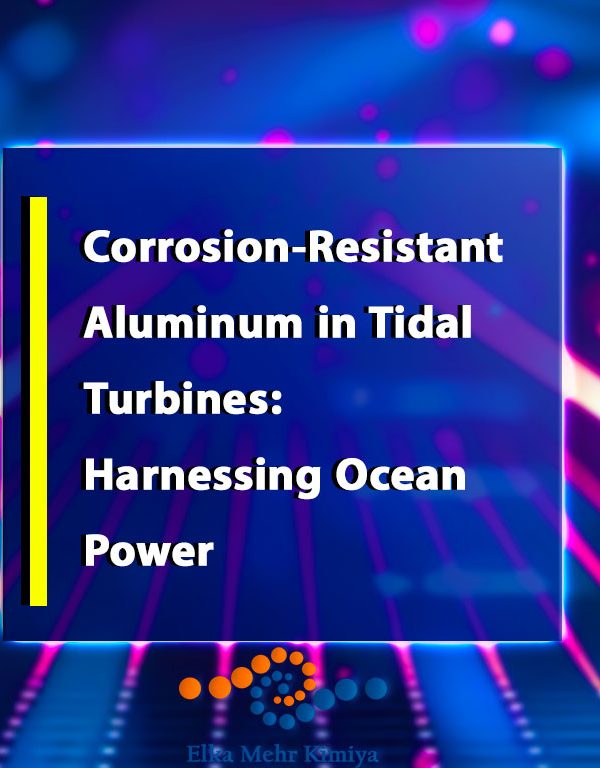 Corrosion-Resistant Aluminum in Tidal Turbines: Harnessing Ocean Power