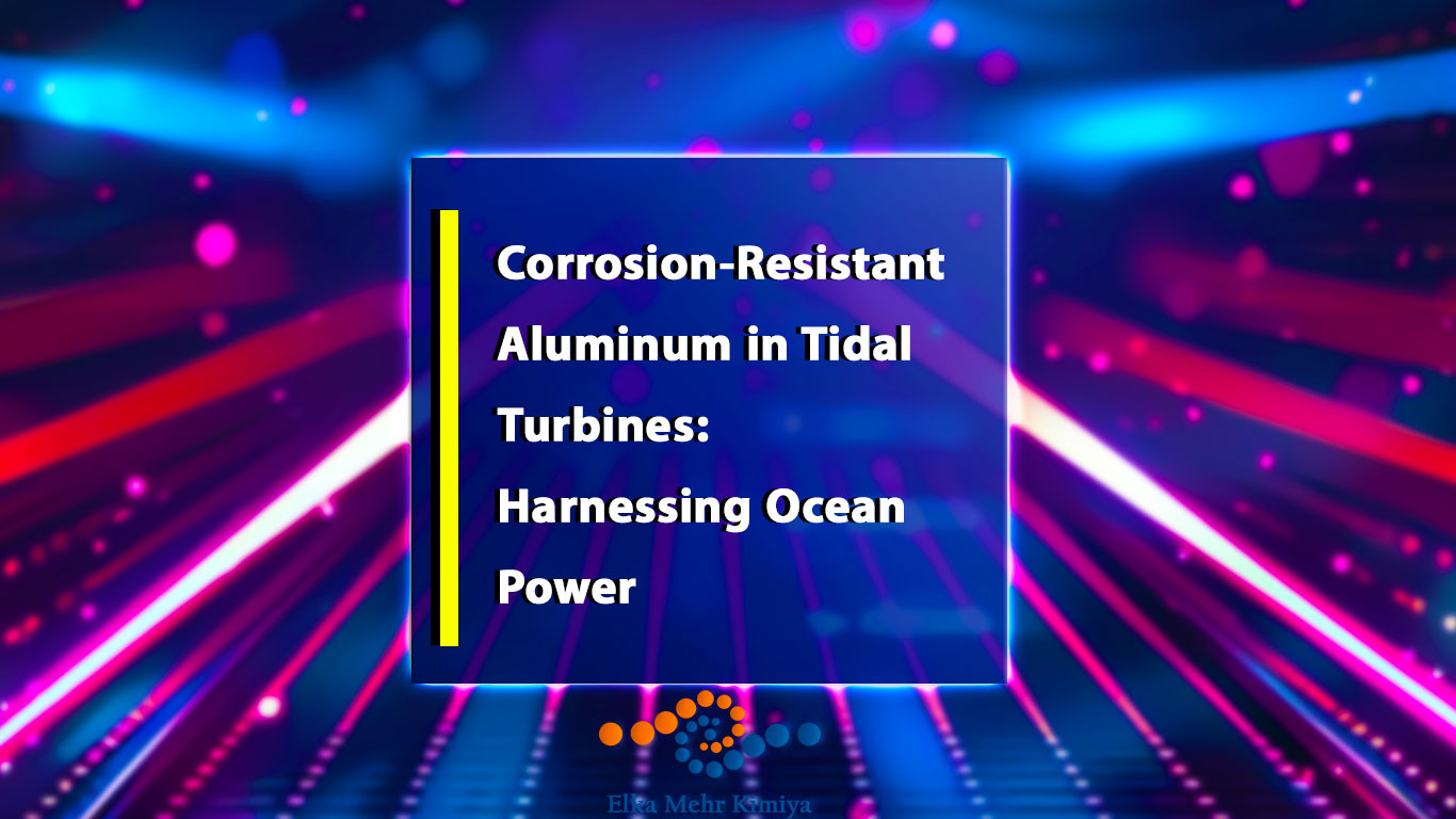 Corrosion-Resistant Aluminum in Tidal Turbines: Harnessing Ocean Power