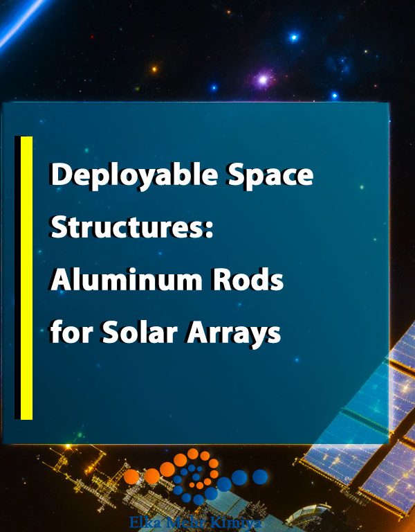 Deployable Space Structures: Aluminum Rods for Solar Arrays
