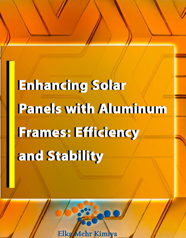 Enhancing Solar Panels with Aluminum Frames: Efficiency and Stability