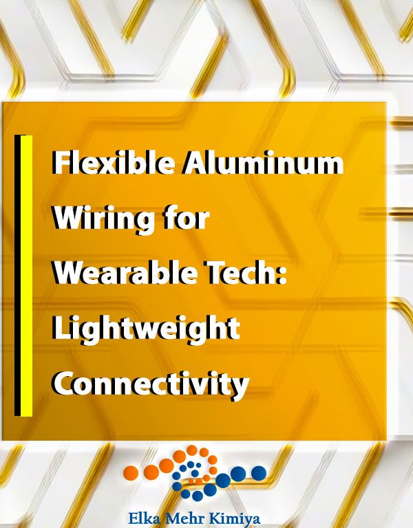 Flexible Aluminum Wiring for Wearable Tech: Lightweight Connectivity