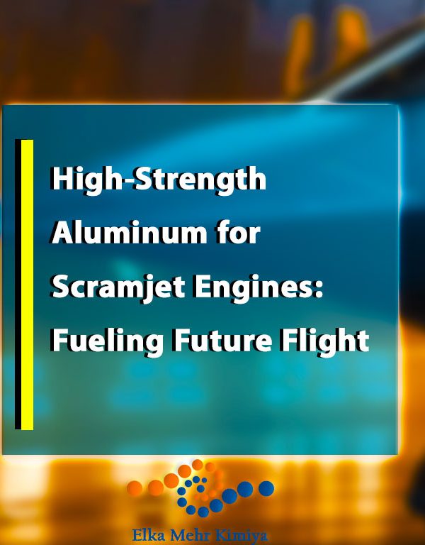 High-Strength Aluminum for Scramjet Engines: Fueling Future Flight