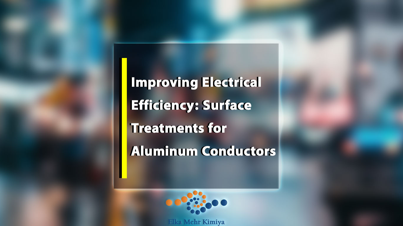 Improving Electrical Efficiency: Surface Treatments for Aluminum Conductors