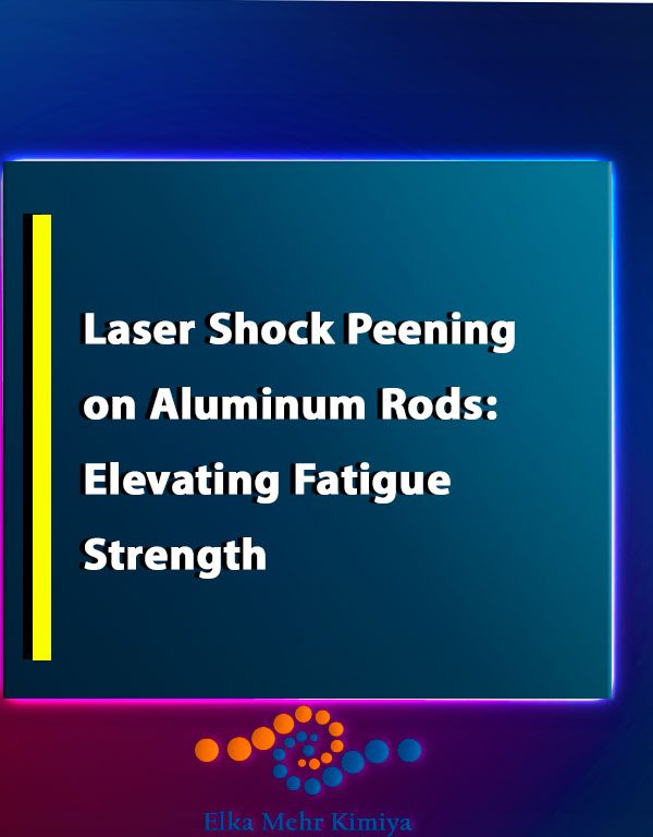 Laser Shock Peening on Aluminum Rods: Elevating Fatigue Strength