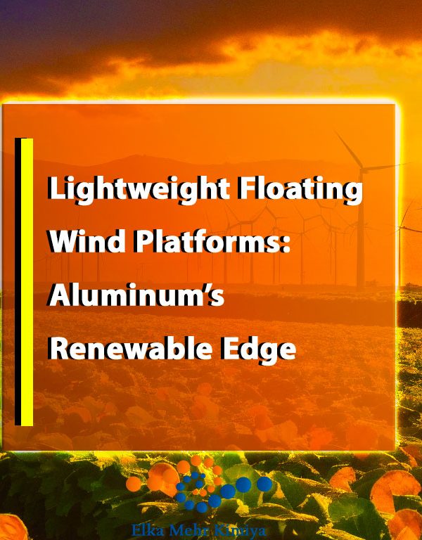 Lightweight Floating Wind Platforms: Aluminum’s Renewable Edge