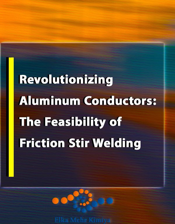 Revolutionizing Aluminum Conductors: The Feasibility of Friction Stir Welding