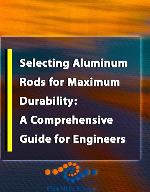 Selecting Aluminum Rods for Maximum Durability: A Comprehensive Guide for Engineers