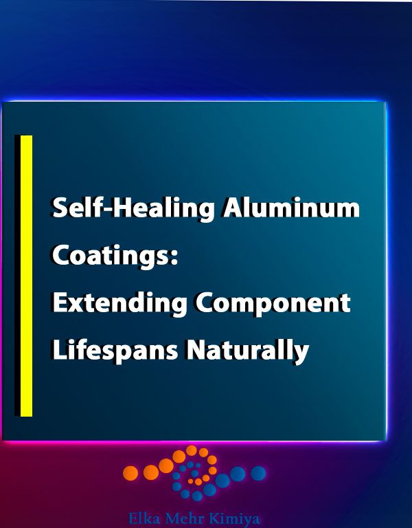 Self-Healing Aluminum Coatings: Extending Component Lifespans Naturally