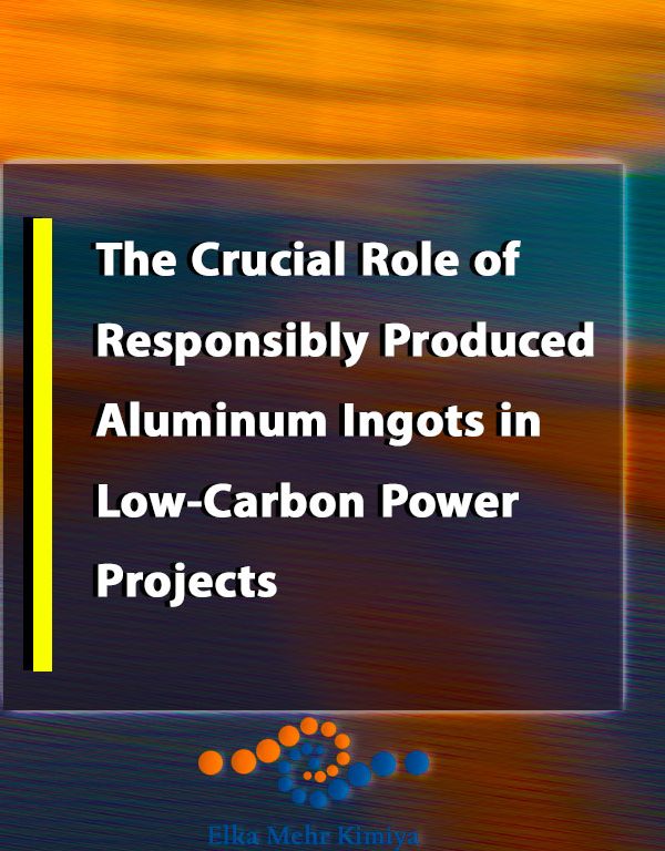 The Crucial Role of Responsibly Produced Aluminum Ingots in Low-Carbon Power Projects