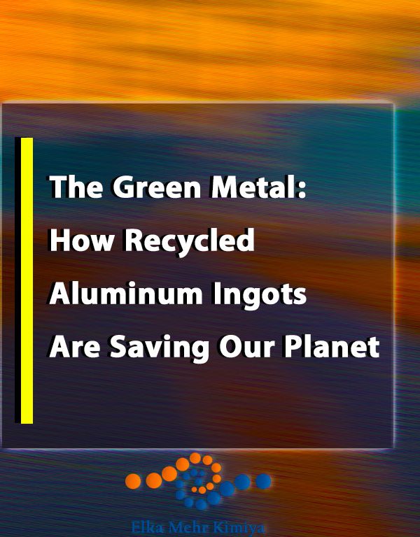 The Green Metal: How Recycled Aluminum Ingots Are Saving Our Planet