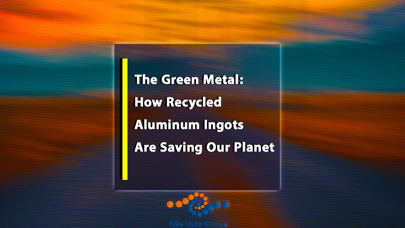 The Green Metal: How Recycled Aluminum Ingots Are Saving Our Planet
