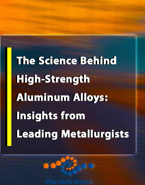 The Science Behind High-Strength Aluminum Alloys: Insights from Leading Metallurgists