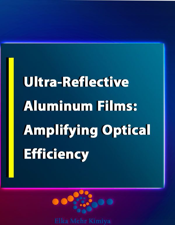 Ultra-Reflective Aluminum Films: Amplifying Optical Efficiency