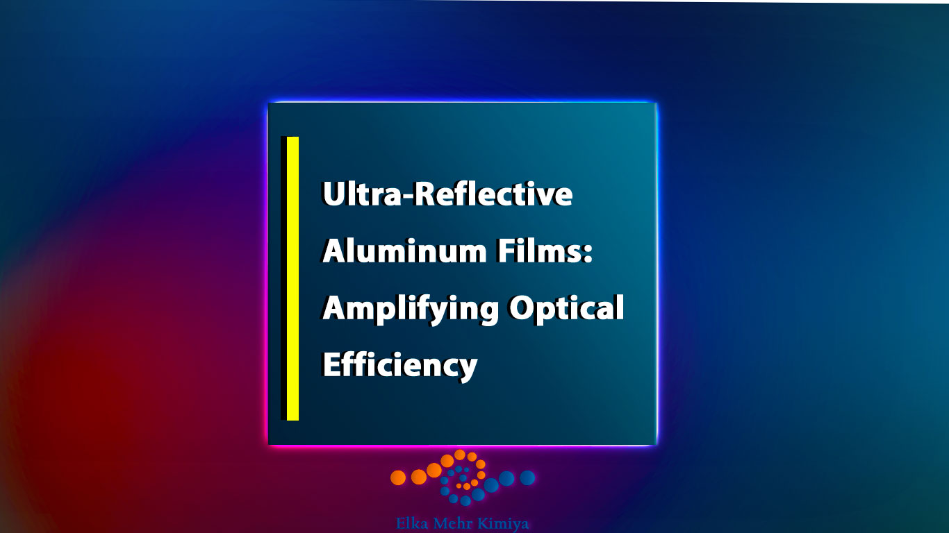 Ultra-Reflective Aluminum Films: Amplifying Optical Efficiency
