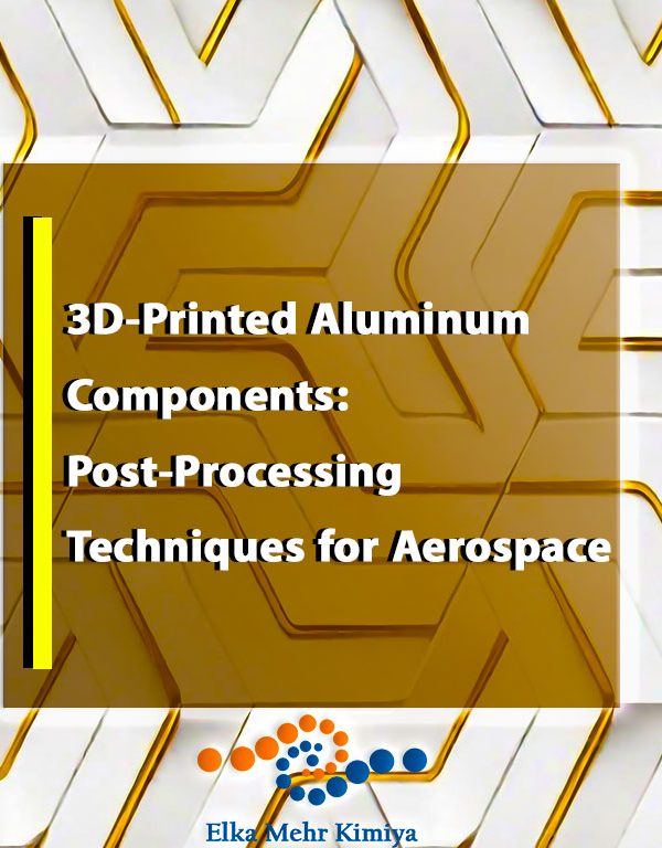 3D-Printed Aluminum Components: Post-Processing Techniques for Aerospace