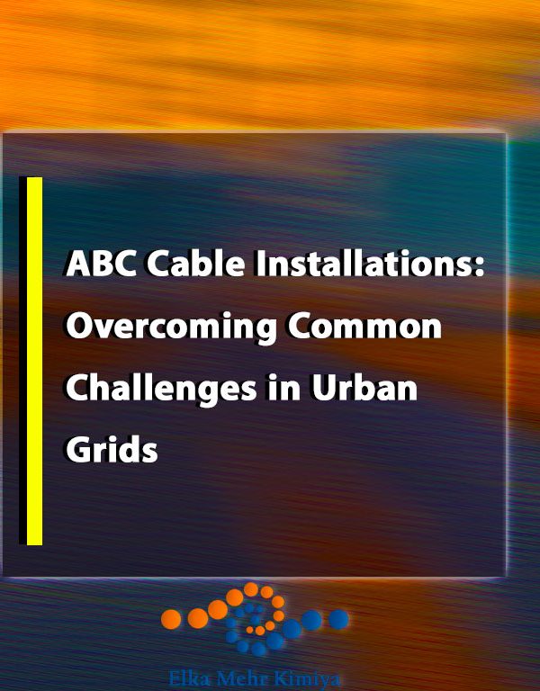 ABC Cable Installations: Overcoming Common Challenges in Urban Grids