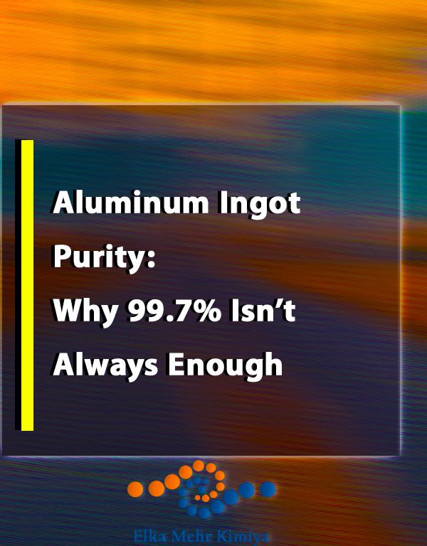 Aluminum Ingot Purity: Why 99.7% Isn’t Always Enough
