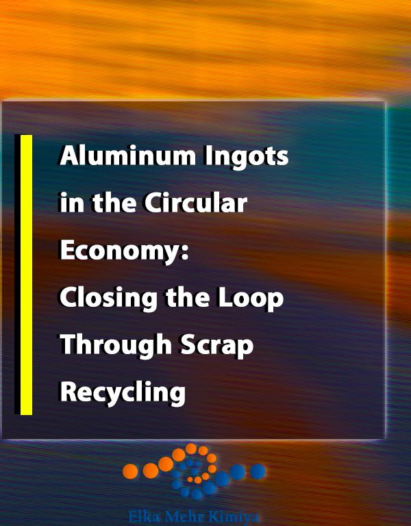 Aluminum Ingots in the Circular Economy: Closing the Loop Through Scrap Recycling