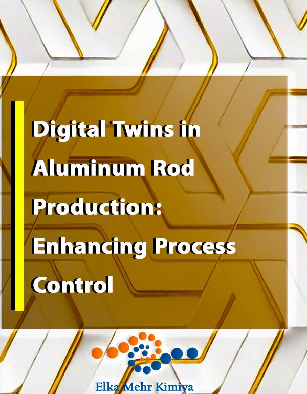 Digital Twins in Aluminum Rod Production: Enhancing Process Control