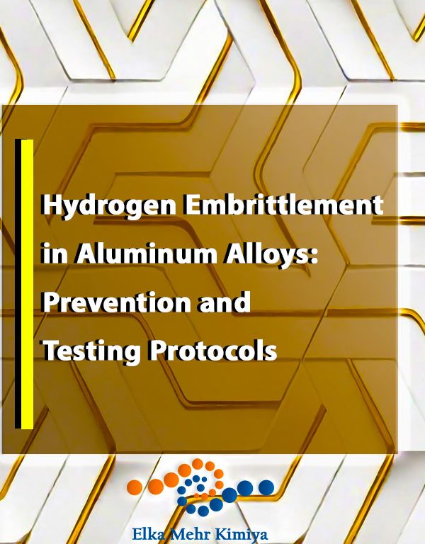 Hydrogen Embrittlement in Aluminum Alloys: Prevention and Testing Protocols